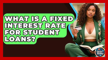 What Is A Fixed Interest Rate For Student Loans? - Student Score Builder