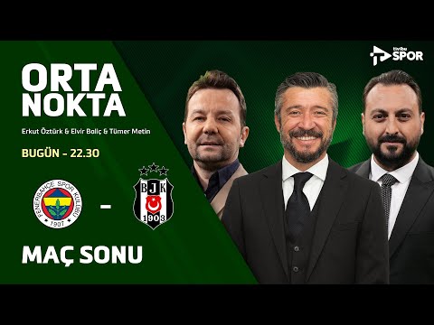 Fenerbahçe 2-4 Beşiktaş | Orta Nokta – Erkut Öztürk & Elvir Baliç & Tümer Metin