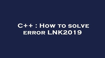 C++ : How to solve error LNK2019