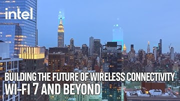 Building the Future of Wireless Connectivity | Wi-Fi 7 and Beyond | Intel Technology