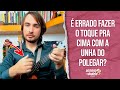 É errado fazer o toque pra cima com a unha do polegar?