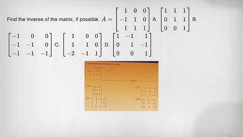 Find the inverse of the matrix, if possible. [ A=[ 1 & 0 & 0 -1 & 1 & 0 1 & 1 & 1 ] ] A. [1 & 1 & 1