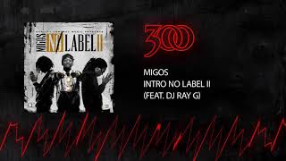 Migos - Intro No Label Ii (Ft. Dj Ray G) | 300 Ent (Official Audio)