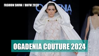 OGADENIA COUTURE 2024 | Bridal Fashion Week 2023 | FASHION SHOW