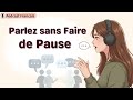Podcast Français 🇫🇷 | Parler Français Sans Pause | Fluidité, Confiance &amp; Pensée en Français