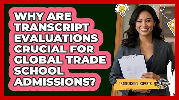 Why Are Transcript Evaluations Crucial For Global Trade School Admissions? - Trade School Experts