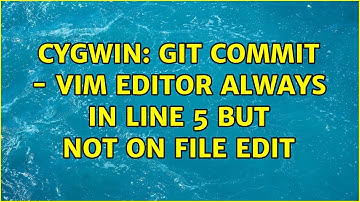 cygwin: git commit - vim Editor always in line 5 but not on file edit