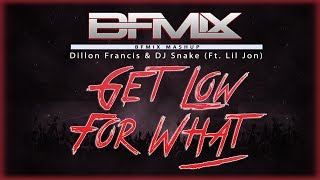 Get Low For What (BFMIX Mashup) | Dillon Francis & DJ Snake (Ft. Lil Jon )