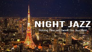 Night Jazz  Ethereal Smooth Piano Jazz  U0026 Tokyo Tower  Relaxing Saxophone Jazz Bgm