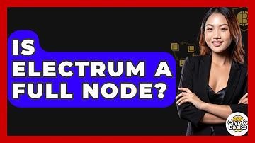 Is Electrum A Full Node? - CryptoBasics360.com