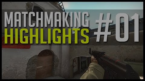 CSGO : Matchmaking Highlights #01 - MY BEST GAME EVER !