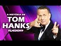 TOM HANKS A Sua História