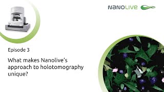 Nanolive's miniseries Episode 3  - What makes Nanolive’s approach to holotomography unique?