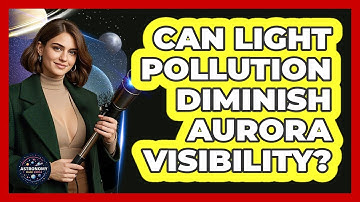 Can Light Pollution Diminish Aurora Visibility? - Astronomy Made Simple