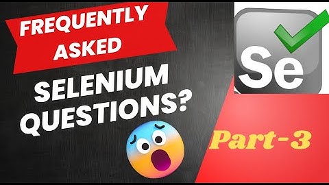 Frequently asked Selenium Interview Questions and Answers (Part-3) | QA Automation Talk