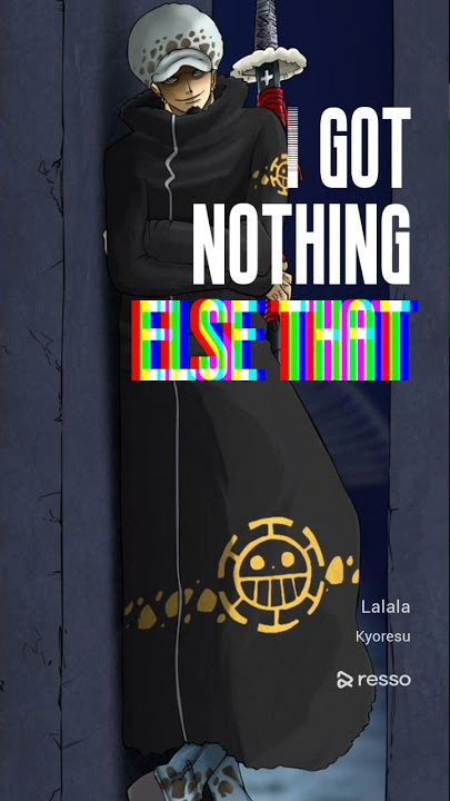 Story WA 30 detik Trafalgar law | Resso | Lalala Kyoresu🌚