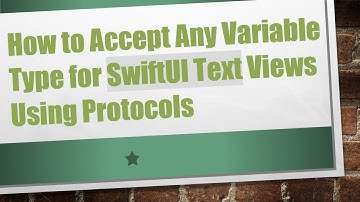 How to Accept Any Variable Type for SwiftUI Text Views Using Protocols
