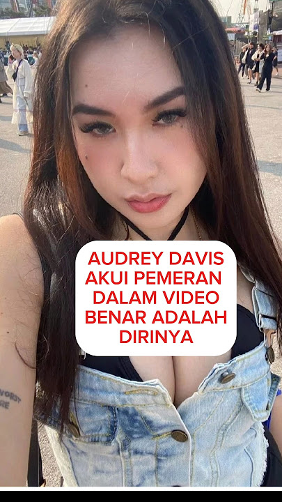 AUDREY DAVIS AKUI PEMERAN VIDEO ADALAH DIRINYA