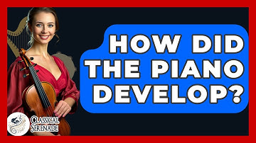 How Did The Piano Develop? - Classical Serenade