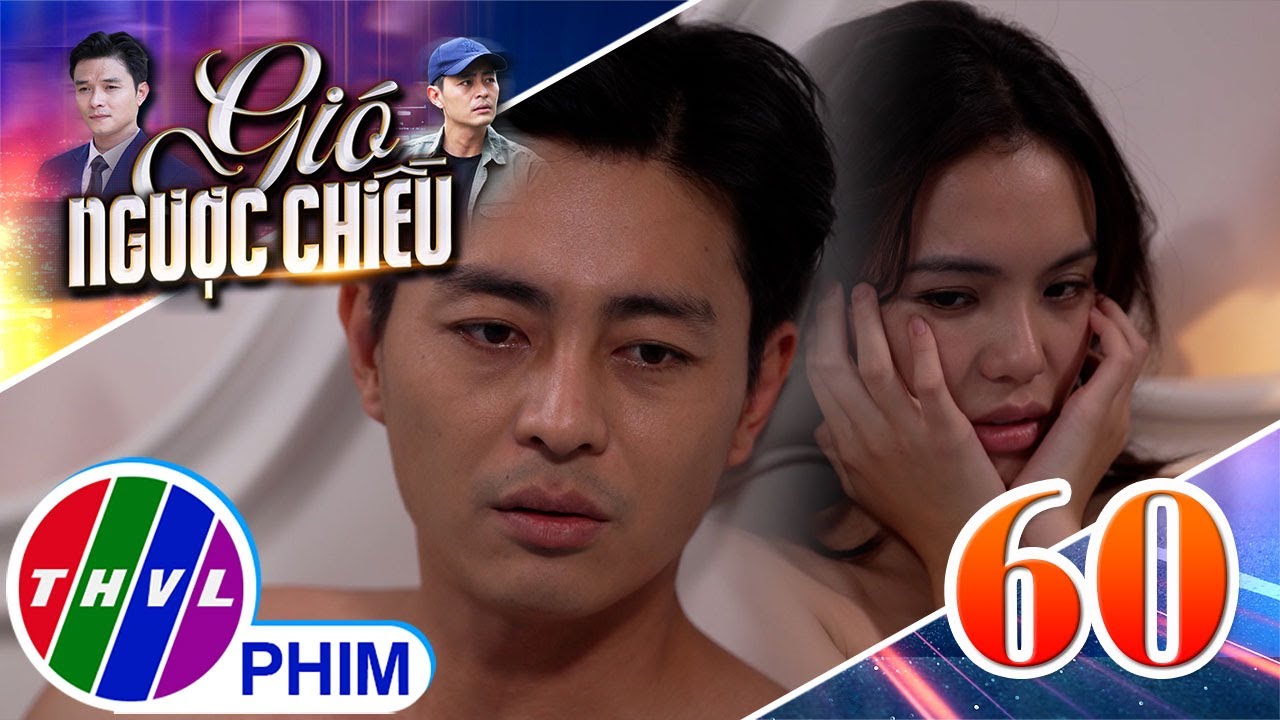 GIÓ NGƯỢC CHIỀU - Tập 60[2]: Liệu tình yêu có chớm nở giữa Thiện và Lisa sau một đêm say?