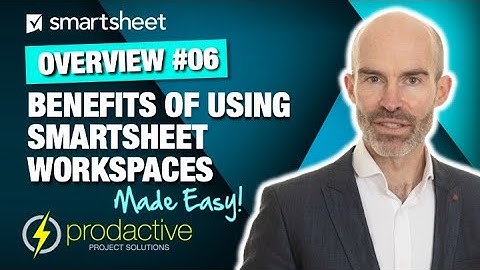 Smartsheet overview on the benefits of using Smartsheet workspaces
