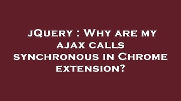 jQuery : Why are my ajax calls synchronous in Chrome extension?