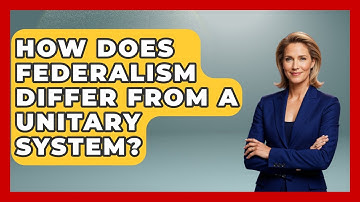 How Does Federalism Differ From A Unitary System? - Making Politics Simple