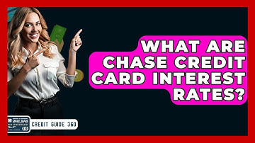 What Are Chase Credit Card Interest Rates? - CreditGuide360.com