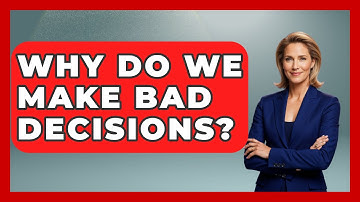 Why Do We Make Bad Decisions? - The Personal Growth Path