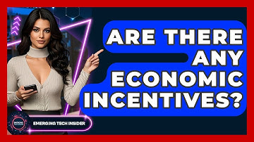 Are There Any Economic Incentives? - Emerging Tech Insider