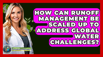How Can Runoff Management Be Scaled Up to Address Global Water Challenges? - Earth Science Answers