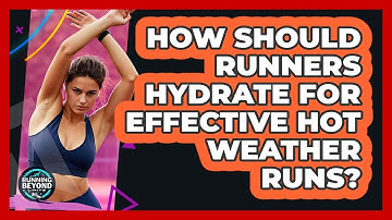 How Should Runners Hydrate For Effective Hot Weather Runs? - Running Beyond Limits