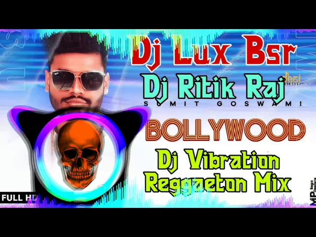 Bollywood Sumit Goswami Song Dj Lux Bsr Dj Full Vibration Reggaeton Competition Mix Dj Ritik Raj class=