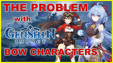The Problem with Genshin Impact: Bow Characters