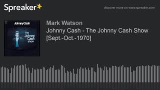 Johnny Cash - The Johnny Cash Show  [Sept.-Oct.-1970] (part 2 of 5, made with Spreaker)