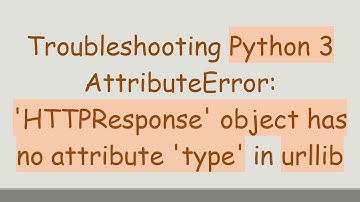 Troubleshooting Python 3 AttributeError: 