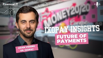 Adam Vissing, VP at IXOPAY: The Future of Payment Orchestration