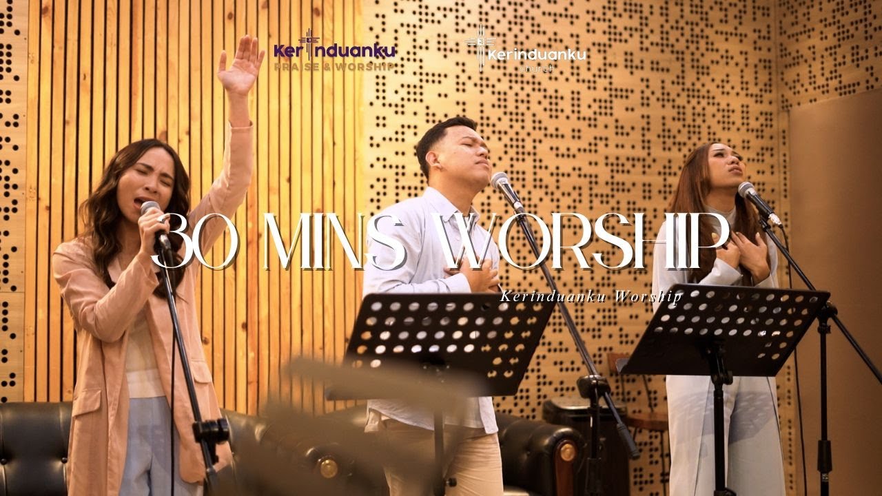 30 Minutes Worship by Kerinduanku Worship | Pembuat Mujizat, Terhubung, Masuk Hadirat-Mu Tuhan