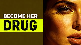 Do This One Thing… And She’ll Be Addicted to You