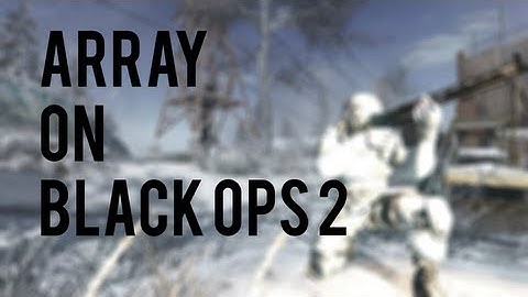 Array on Black Ops 2 Glitch?