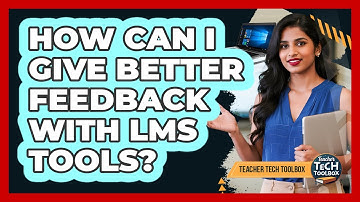 How Can I Give Better Feedback With LMS Tools?