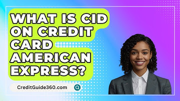 What Is CID On Credit Card American Express? - CreditGuide360.com