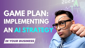 The Game Plan - Implementation of an AI Strategy Into Your Business