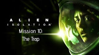 Alien: Isolation Walkthrough | Misson 10: The Trap