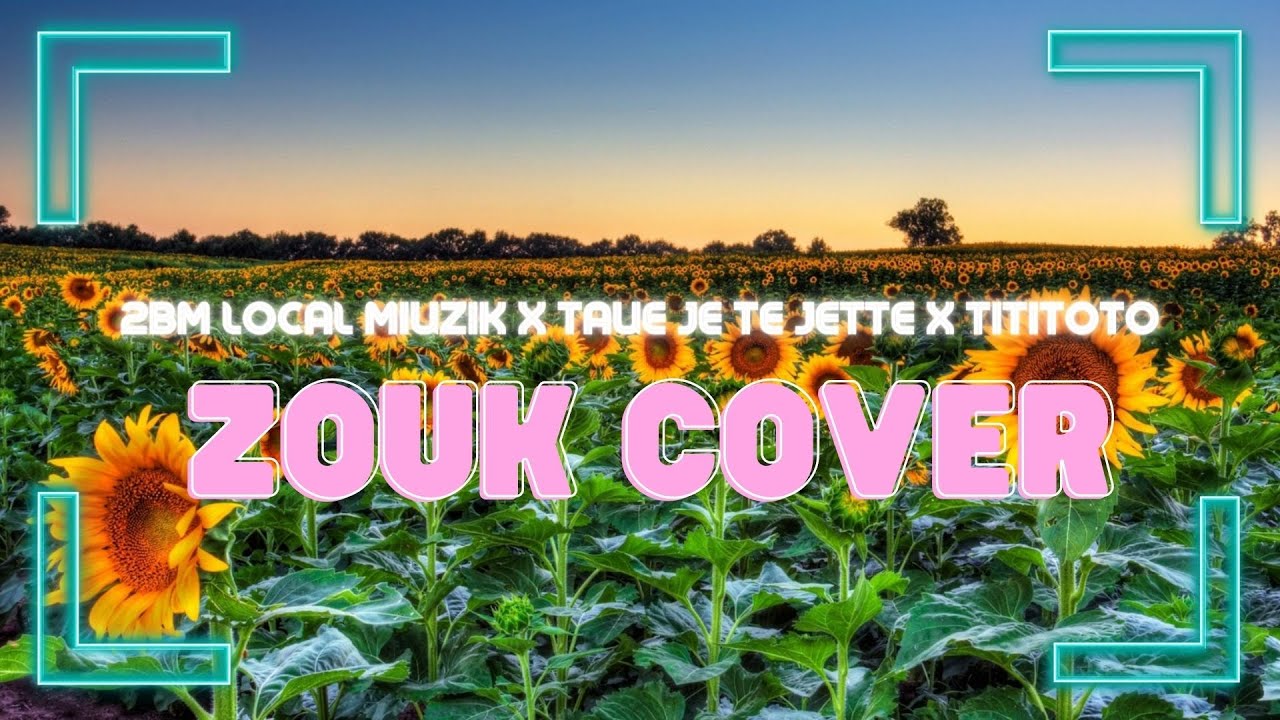 ZOUK LOVE 2022-2BM LOCAL MIUZIK x TAUE JE TE JETTE x TITITOTO