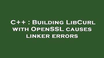C++ : Building LibCurl with OpenSSL causes linker errors