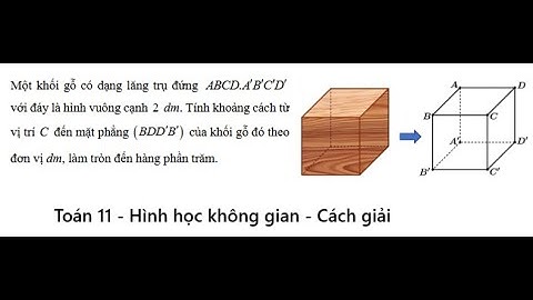 THPT Nguyễn Khuyến: Một khối gỗ có dạng lăng trụ đứng. ABCD A