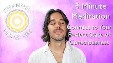 5 Minute Meditation to Connect to Your Perfect State of Consciousness