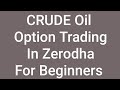 Crude Oil Option Trading Zerodha | Crude Oil Trading Zerodha