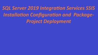 SQL Server 2019 Integration Services SSIS Installation Configuration and  Package-Project Deployment